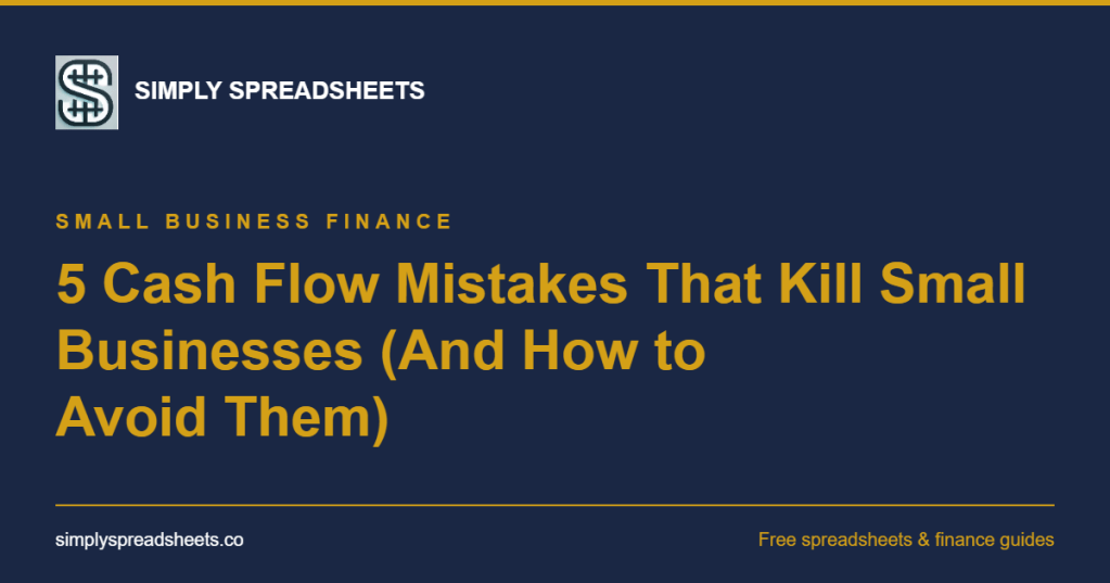 5 Cash Flow Mistakes That Kill Small Businesses (And How to Avoid&nbsp;Them)