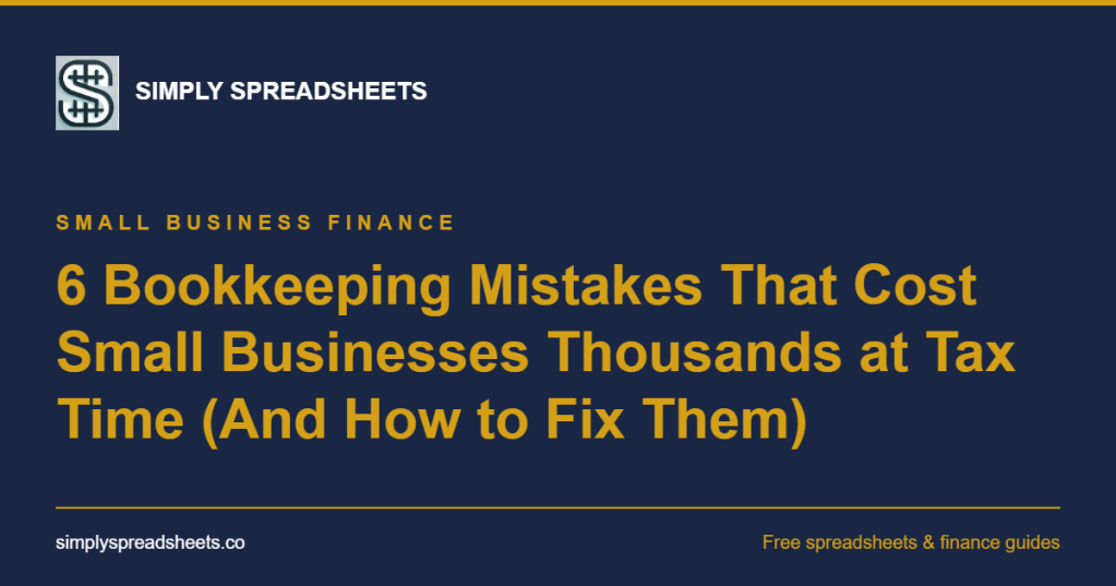 6 Bookkeeping Mistakes That Cost Small Businesses Thousands at Tax Time (And How to Fix&nbsp;Them)