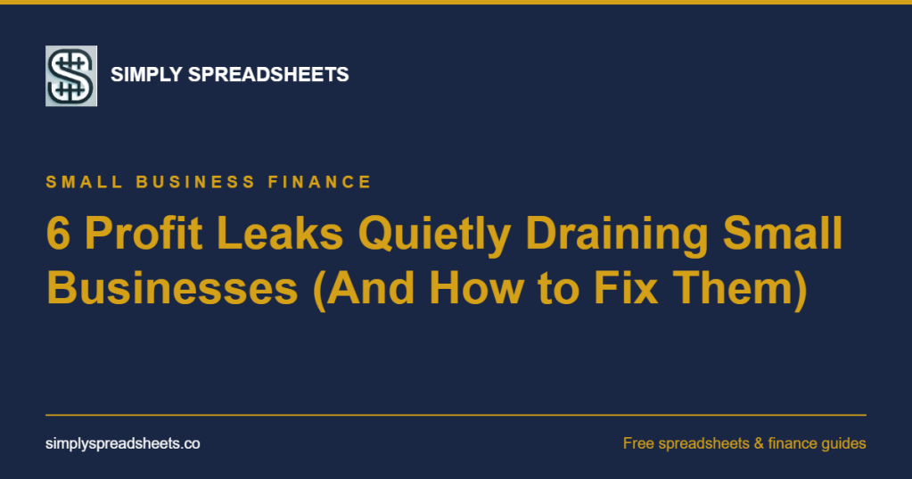 6 Profit Leaks Quietly Draining Small Businesses (And How to Fix&nbsp;Them)
