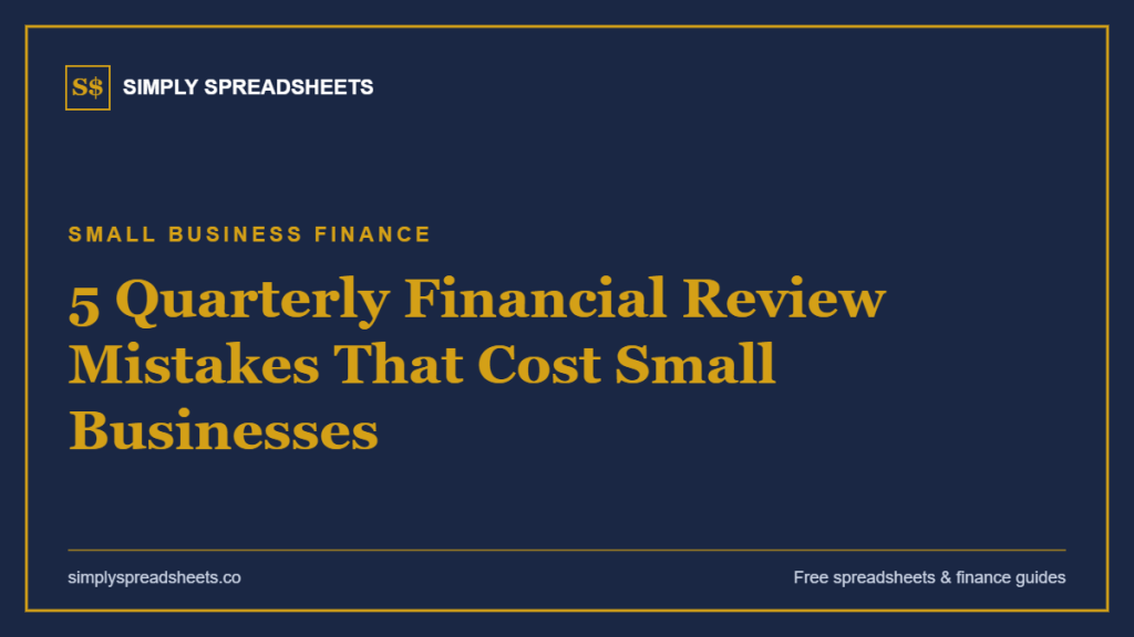 5 Quarterly Financial Review Mistakes That Cost Small Businesses (And How to Fix Them)